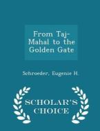 From Taj-mahal To The Golden Gate - Scholar's Choice Edition di Schroeder Eugenie H edito da Scholar's Choice
