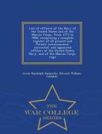 List Of Officers Of The Navy Of The United States And Of The Marine Corps, From 1775 To 1900, Comprising A Complete Register Of All Present And Former di Lewis Randolph Hamersly edito da War College Series