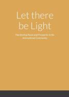 Let there be Light - Manifesting Peace and Prosperity in the International Community di Mark O'Doherty edito da Lulu.com