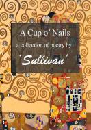 A Cup o' Nails di Sullivan edito da Lulu.com