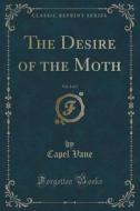 The Desire Of The Moth, Vol. 2 Of 2 (classic Reprint) di Capel Vane edito da Forgotten Books