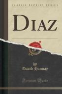 Diaz (classic Reprint) di David Hannay edito da Forgotten Books