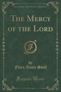 The Mercy Of The Lord (classic Reprint) di Flora Annie Steel edito da Forgotten Books