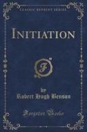 Initiation (classic Reprint) di Msgr Robert Hugh Benson edito da Forgotten Books