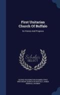 First Unitarian Church Of Buffalo di George Washington Hosmer edito da Sagwan Press