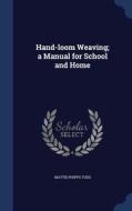 Hand-loom Weaving; A Manual For School And Home di Mattie Phipps Todd edito da Sagwan Press