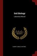 Soil Biology: Laboratory Manual di Albert Lemuel Whiting edito da CHIZINE PUBN