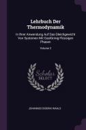 Lehrbuch Der Thermodynamik: In Ihrer Anwendung Auf Das Gleichgewicht Von Systemen Mit Gasförmig-FLüssigen Phasen; Volume di Johannes Diderik Waals edito da CHIZINE PUBN