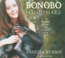 Bonobo Handshake: A Memoir of Love and Adventure in the Congo di Vanessa Woods edito da Tantor Media Inc