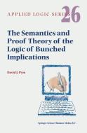 The Semantics and Proof Theory of the Logic of Bunched Implications di David J. Pym edito da Springer Netherlands