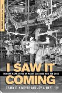 I Saw It Coming: Worker Narratives of Plant Closings and Job Loss di T. K'Meyer, J. Hart edito da SPRINGER NATURE