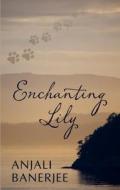 Enchanting Lily di Anjali Banerjee edito da Thorndike Press