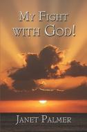 My Fight With God! di Janet Palmer edito da Publishamerica