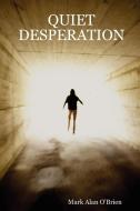 Quiet Desperation di Mark Alan O'Brien edito da Lulu Press, Inc.