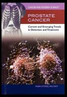 Prostate Cancer: Current and Emerging Trends in Detection and Treatment di Mark Stokes edito da ROSEN CENTRAL