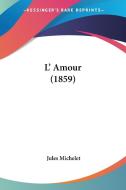 L' Amour (1859) di Jules Michelet edito da Kessinger Publishing