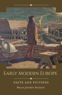 Early Modern Europe: Facts and Fictions di Brian Jeffrey Maxson edito da ABC CLIO