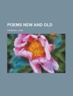 Poems New And Old di John Freeman edito da Rarebooksclub.com