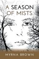 A Season of Mists di Myrna Brown edito da FRIESENPR