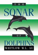 The Sonar of Dolphins di Whitlow W. L. Au edito da Springer New York