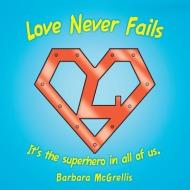 Love Never Fails di Barbara McGrellis edito da Inspiring Voices