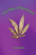 The Yoga of Marijuana di Joan Bello M. S. edito da Createspace