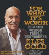 For What It's Worth: Business Wisdom from a Pawnbroker di Les Gold edito da Audiogo