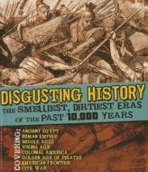 Disgusting History: The Smelliest, Dirtiest Eras of the Past 10,000 Years di ,James,A. Corrick edito da Capstone Press
