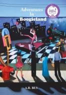 Adventures in Boogieland di A. R. Bey edito da Xlibris US