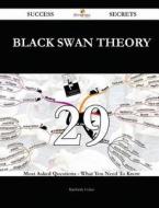 Black Swan Theory 29 Success Secrets - 29 Most Asked Questions on Black Swan Theory - What You Need to Know di Kimberly Colon edito da Emereo Publishing