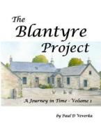The Blantyre Project: A Journey in Time - Volume 1 di MR Paul D. Veverka edito da Createspace Independent Publishing Platform