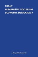 Prout: Humanistic Socialism and Economic Democracy di Acharya Krtashivananda edito da AUTHORHOUSE