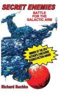 Secret Enemies: Battle for the Galactic Arm di Richard Buchko edito da Createspace