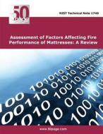 Assessment of Factors Affecting Fire Performance of Mattresses: A Review di Nist edito da Createspace