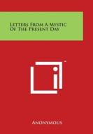 Letters from a Mystic of the Present Day di Anonymous edito da Literary Licensing, LLC