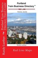 Portland Train Business Directory Travel Guide: Red Line Maps di MR Randy Luethye edito da Createspace