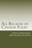 All Because of Chinese Food di Mes 5th Grade Class of 2014 edito da Createspace