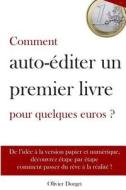 Comment Auto-Editer Un Premier Livre Pour Quelques Euros - Olivier Dorget di M. Olivier Dorget edito da Createspace
