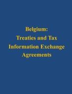 Belgium: Treaties and Tax Information Exchange Agreements di U. S. Department of the Treasury edito da Createspace