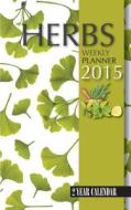 Herbs Weekly Planner 2015: 2 Year Calendar di James Bates edito da Createspace