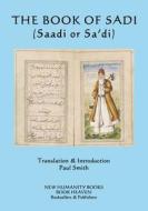 The Book of Sadi: (Saadi or Sa'di) di Sadi edito da Createspace