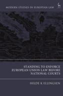 Standing to Enforce European Union Law Before National Courts di Hilde K. Ellingsen edito da HART PUB
