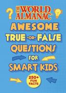 The World Almanac Amazing and Awesome True-Or-False Facts for Really Smart Kids di World Almanac Kids(tm) edito da WORLD ALMANAC