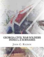 Georgia Civil War Soldiers Index L-Z Surnames di John C. Rigdon edito da Createspace