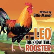 Leo The Know It All Rooster di Billie Atamer edito da Xlibris