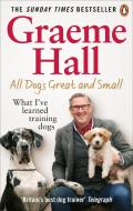 All Dogs Great And Small di Graeme Hall edito da Ebury Publishing