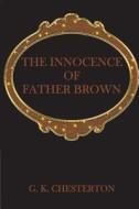 The Innocence of Father Brown di G. K. Chesterton edito da Createspace Independent Publishing Platform