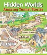 Hidden Worlds: Amazing Tunnel Stories di Debora Pearson edito da Annick Press