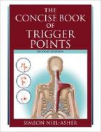 The Concise Book of Trigger Points di Simeon Niel-Asher edito da North Atlantic Books
