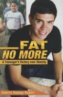 Fat No More: A Teenager's Victory Over Obesity di Alberto Hidalgo-Robert edito da ARTE PUBLICO PR